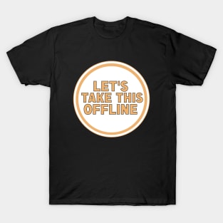 Let’s Take This Offline T-Shirt